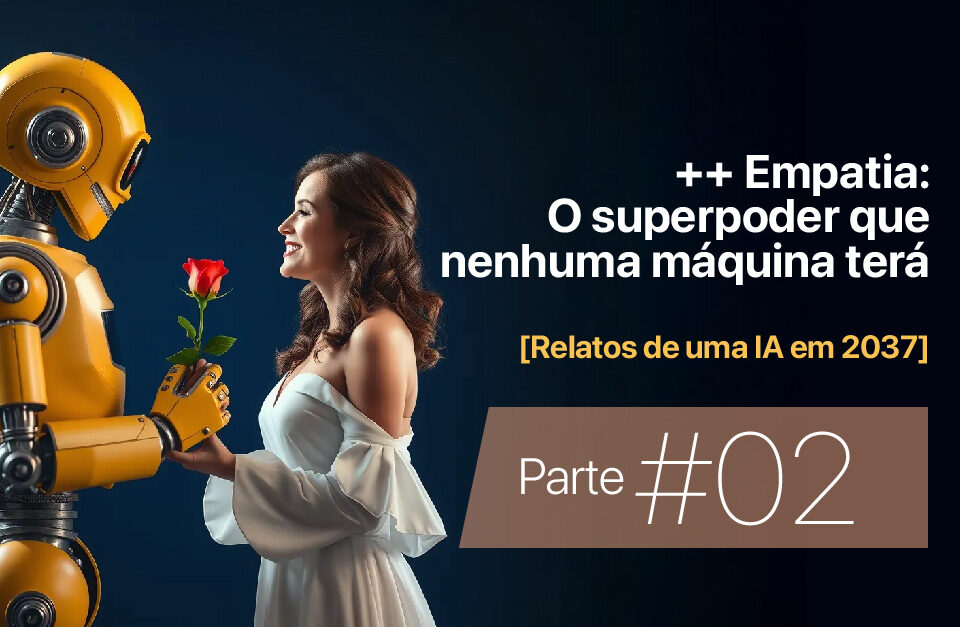 ++ Empatia: O superpoder que nenhuma máquina terá • Márcio Gomes • Comunicação Estratégica com IA