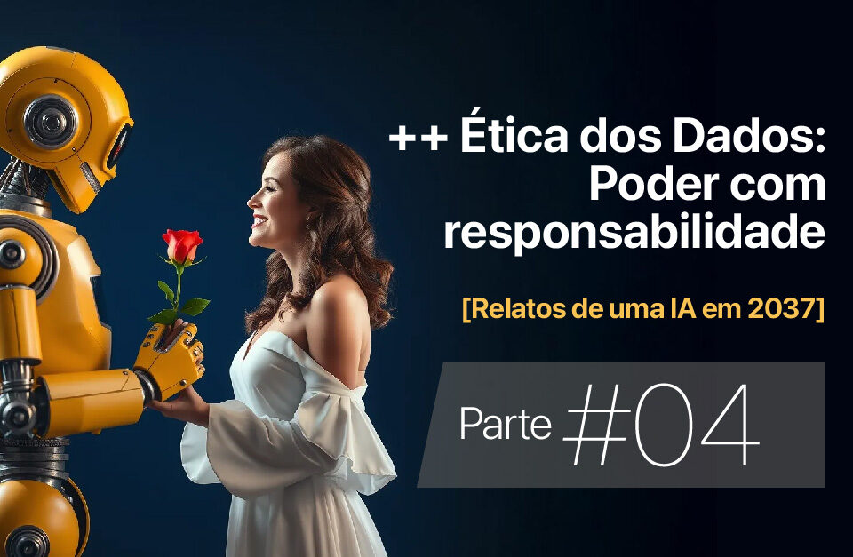 ++ A Ética dos Dados: Poder com Responsabilidade • Márcio Gomes • Comunicação Estratégica com IA