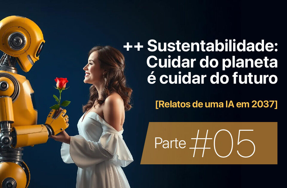 ++ Sustentabilidade: Cuidar do planeta é cuidar do futuro • Márcio Gomes • Comunicação Estratégica com IA