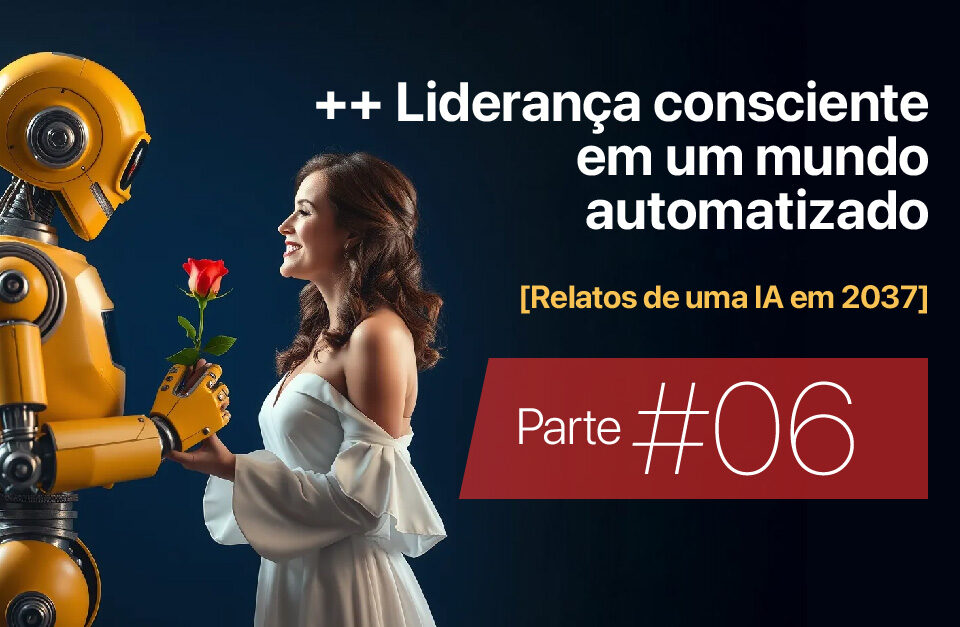 ++ Liderança Consciente em um Mundo Automatizado • Márcio Gomes • Comunicação Estratégica com IA