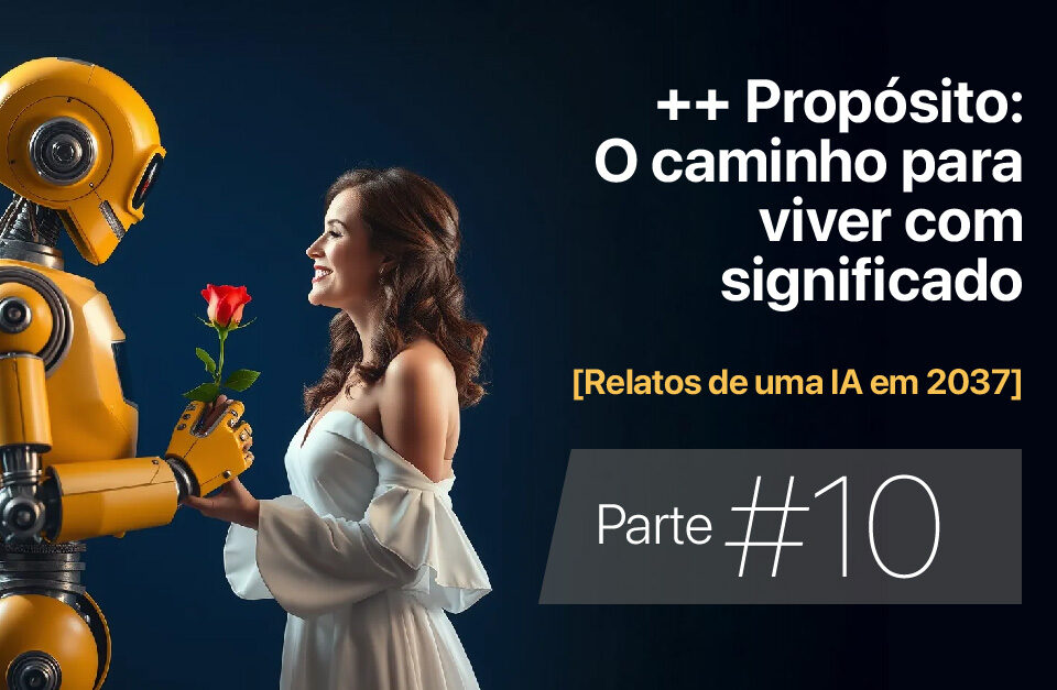 ++ Propósito: O caminho para viver com significado • Márcio Gomes • Comunicação Estratégica com IA