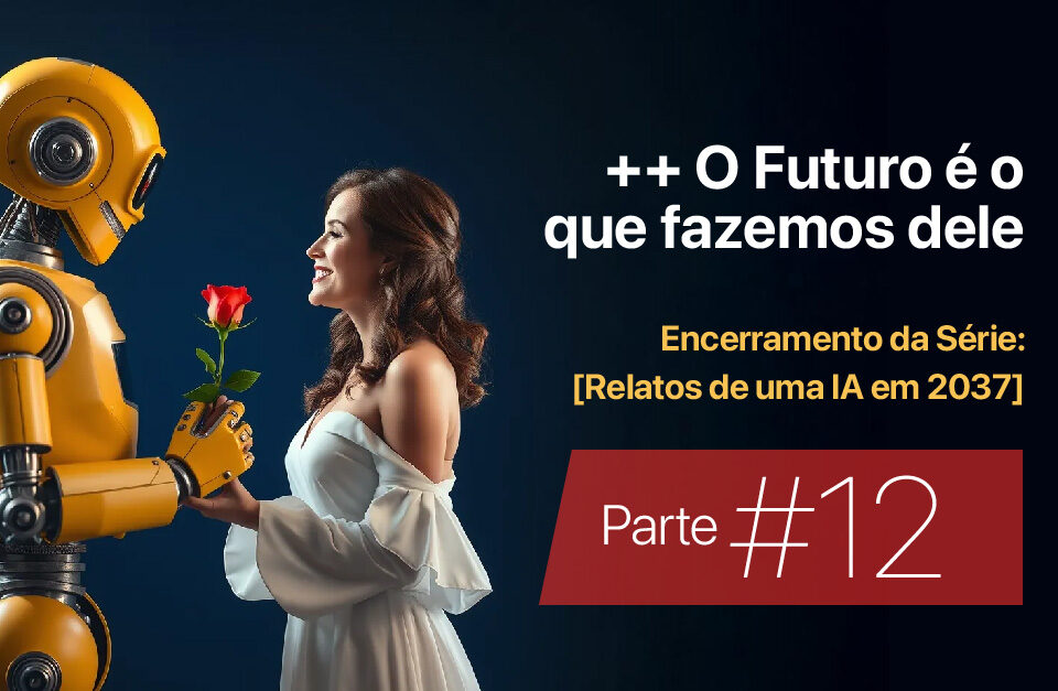 ++ O futuro é o que fazemos dele • Márcio Gomes • Comunicação Estratégica com IA